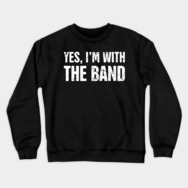 Yes, I'm With The Band – Design For Drummers Crewneck Sweatshirt by MeatMan